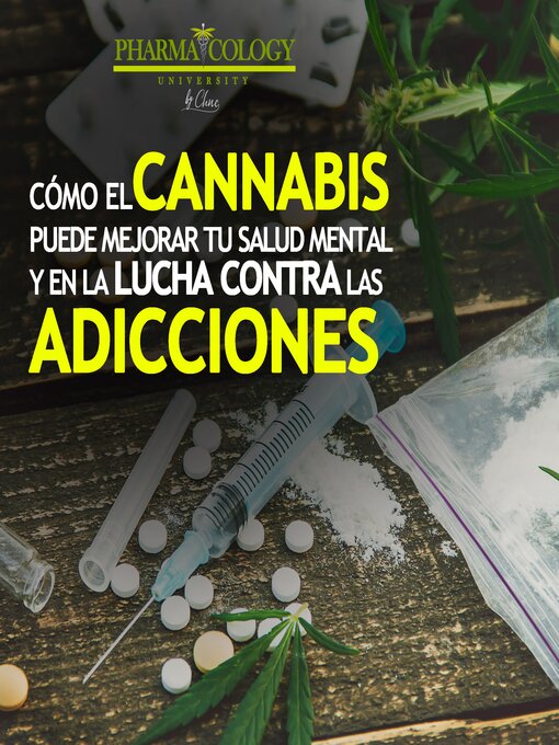 Title details for Cómo el cannabis puede mejorar tu salud mental y en la lucha contra las adicciones by Pharmacology University - Available